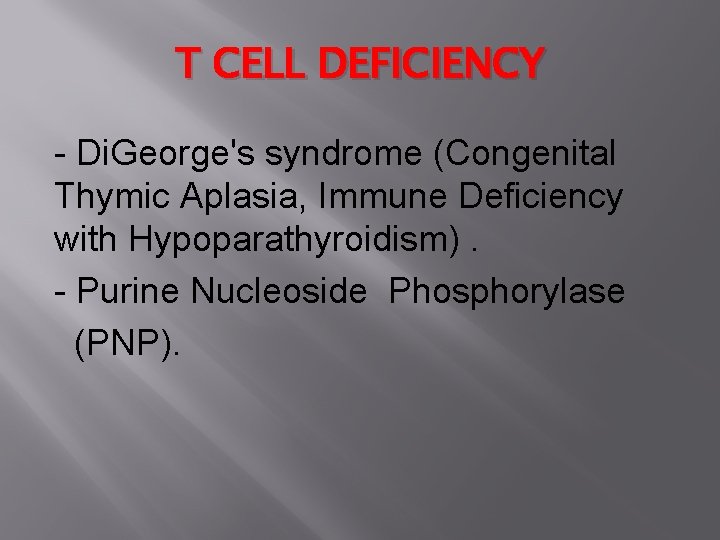 T CELL DEFICIENCY - Di. George's syndrome (Congenital Thymic Aplasia, Immune Deficiency with Hypoparathyroidism).