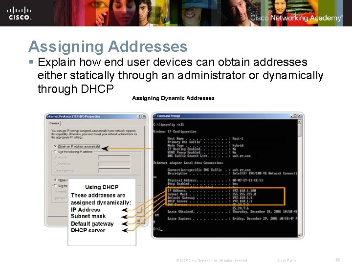 Assigning Addresses § Explain how end user devices can obtain addresses either statically through