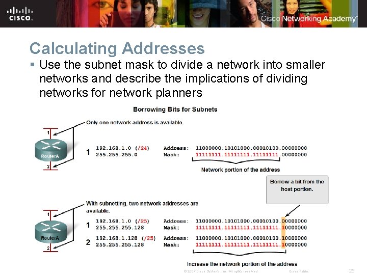 Calculating Addresses § Use the subnet mask to divide a network into smaller networks