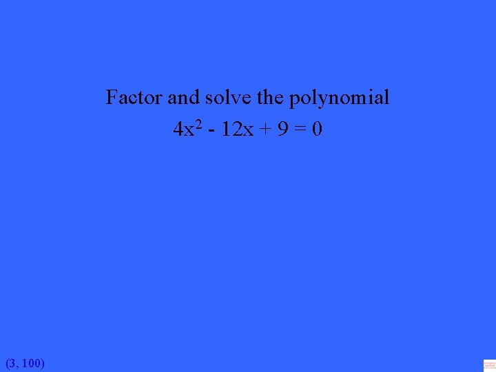 Factor and solve the polynomial 4 x 2 - 12 x + 9 =
