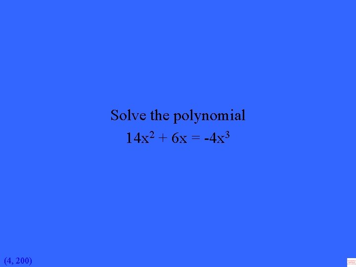 Solve the polynomial 14 x 2 + 6 x = -4 x 3 (4,