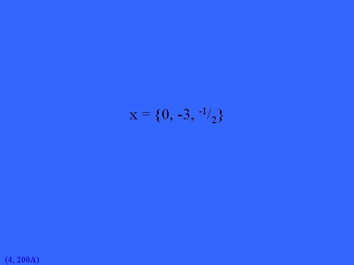 x = {0, -3, -1/2} (4, 200 A) 