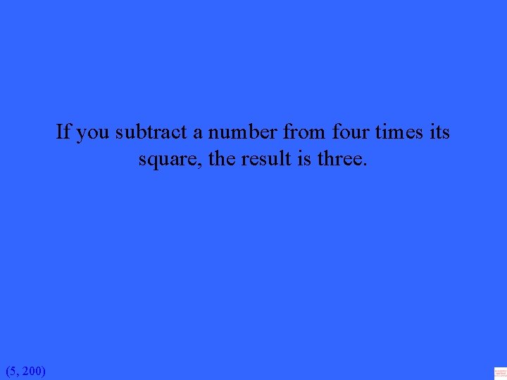 If you subtract a number from four times its square, the result is three.