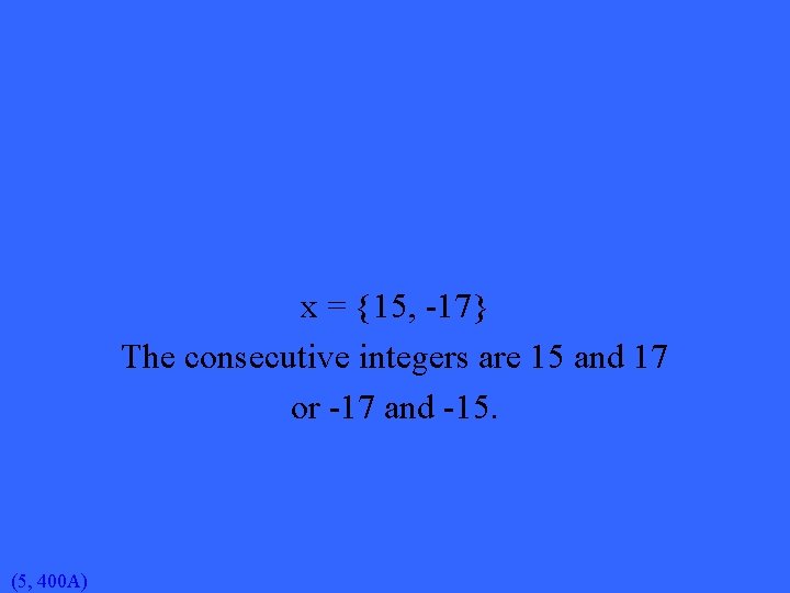 x = {15, -17} The consecutive integers are 15 and 17 or -17 and