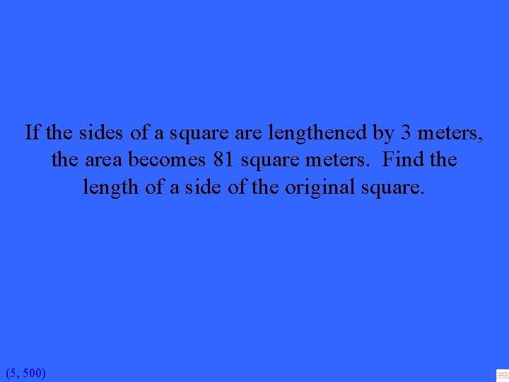 If the sides of a square lengthened by 3 meters, the area becomes 81