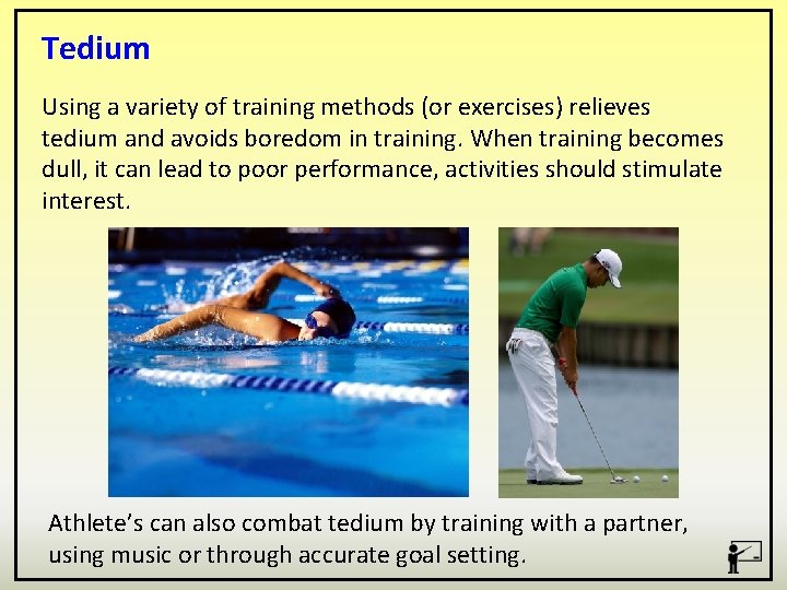 Tedium Using a variety of training methods (or exercises) relieves tedium and avoids boredom