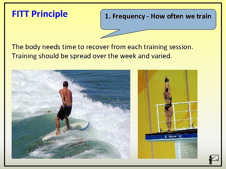 FITT Principle 1. Frequency - How often we train The body needs time to