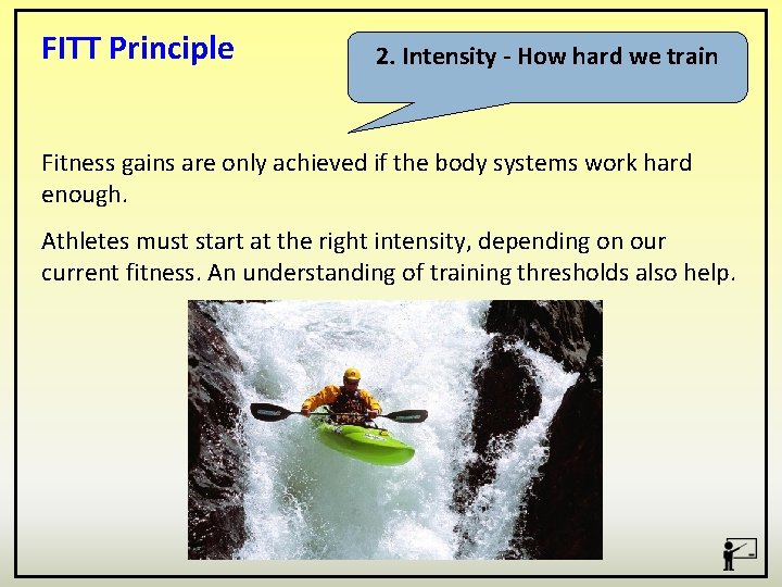 FITT Principle 2. Intensity - How hard we train Fitness gains are only achieved