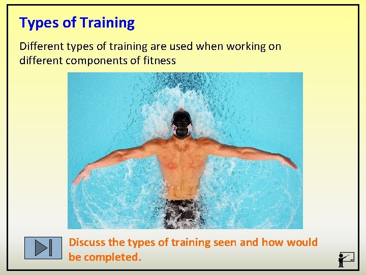 Types of Training Different types of training are used when working on different components