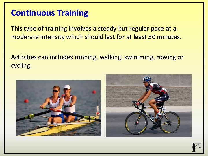Continuous Training This type of training involves a steady but regular pace at a