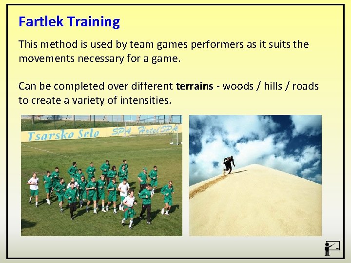 Fartlek Training This method is used by team games performers as it suits the