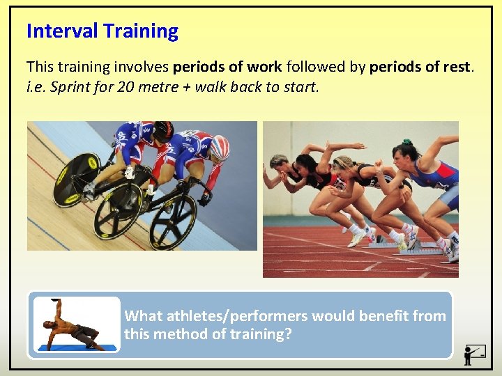 Interval Training This training involves periods of work followed by periods of rest. i.
