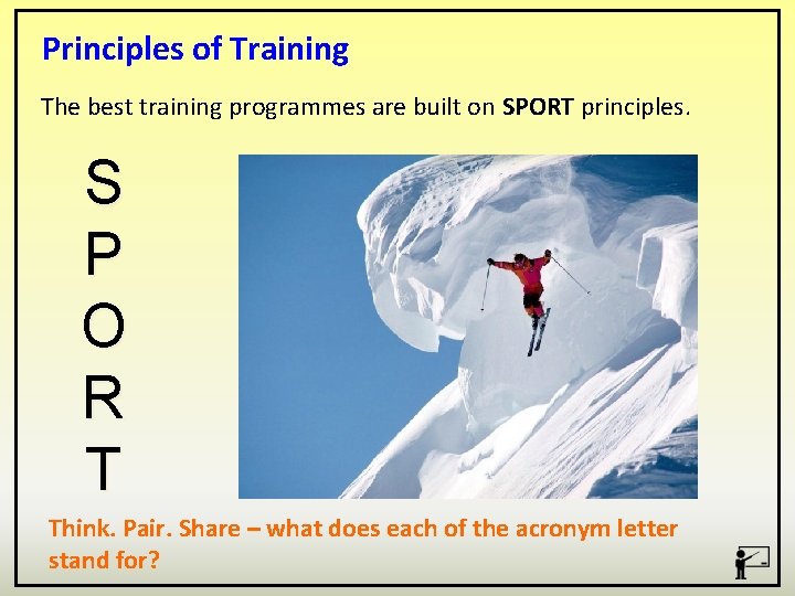 Principles of Training The best training programmes are built on SPORT principles. S P