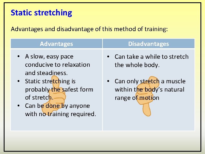 Static stretching Advantages and disadvantage of this method of training: Advantages Disadvantages • A