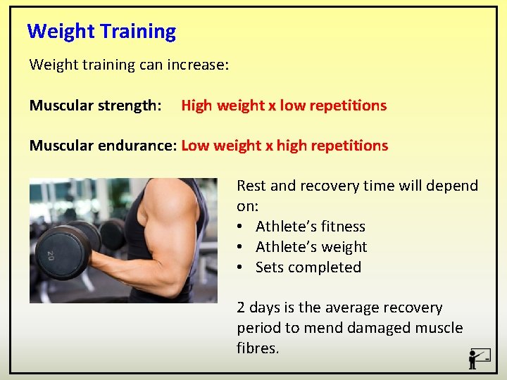 Weight Training Weight training can increase: Muscular strength: High weight x low repetitions Muscular
