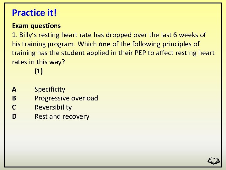 Practice it! Exam questions 1. Billy’s resting heart rate has dropped over the last