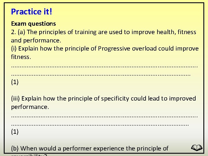 Practice it! Exam questions 2. (a) The principles of training are used to improve