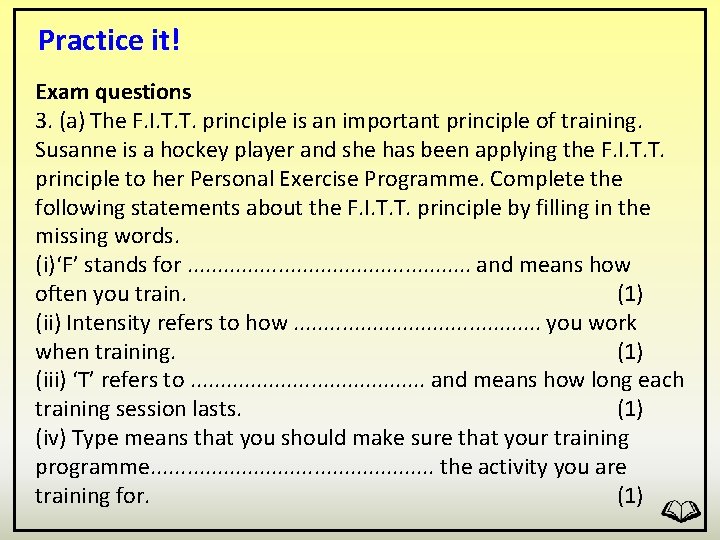Practice it! Exam questions 3. (a) The F. I. T. T. principle is an