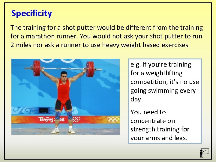 Specificity The training for a shot putter would be different from the training for