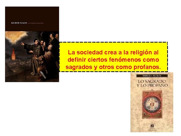 La sociedad crea a la religión al definir ciertos fenómenos como sagrados y otros