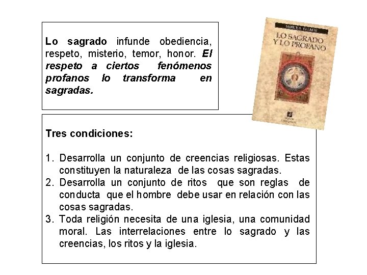 Lo sagrado infunde obediencia, respeto, misterio, temor, honor. El respeto a ciertos fenómenos profanos