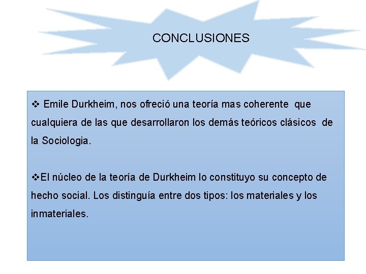 CONCLUSIONES v Emile Durkheim, nos ofreció una teoría mas coherente que cualquiera de las