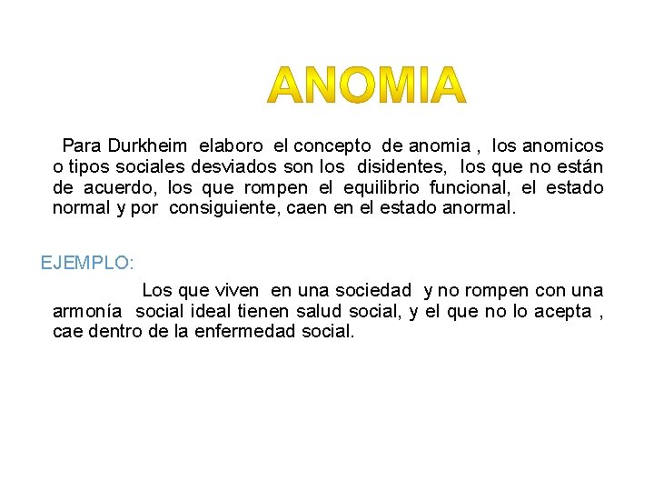 Para Durkheim elaboro el concepto de anomia , los anomicos o tipos sociales desviados