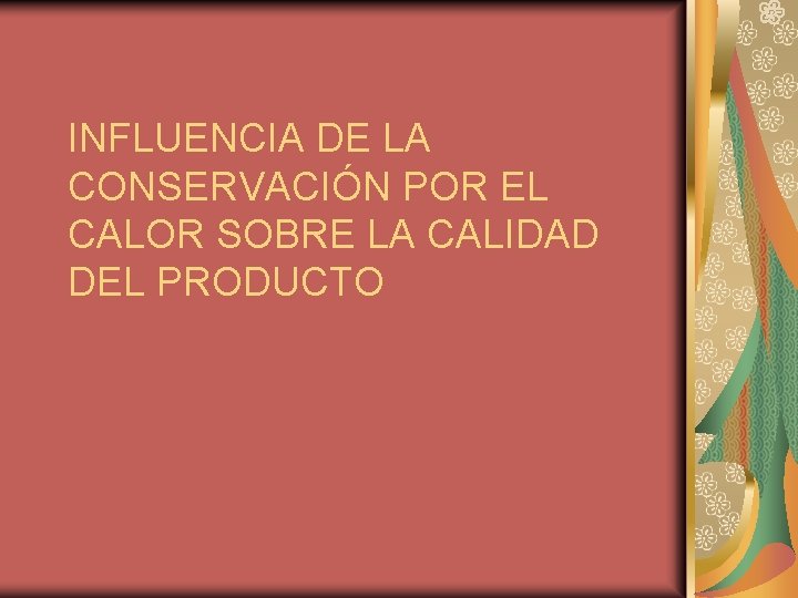 INFLUENCIA DE LA CONSERVACIÓN POR EL CALOR SOBRE LA CALIDAD DEL PRODUCTO 