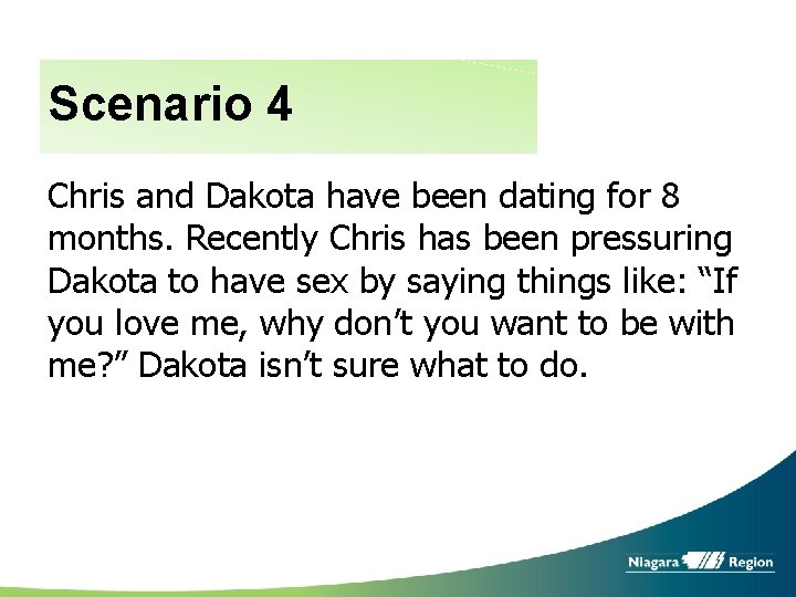 Scenario 4 Chris and Dakota have been dating for 8 months. Recently Chris has