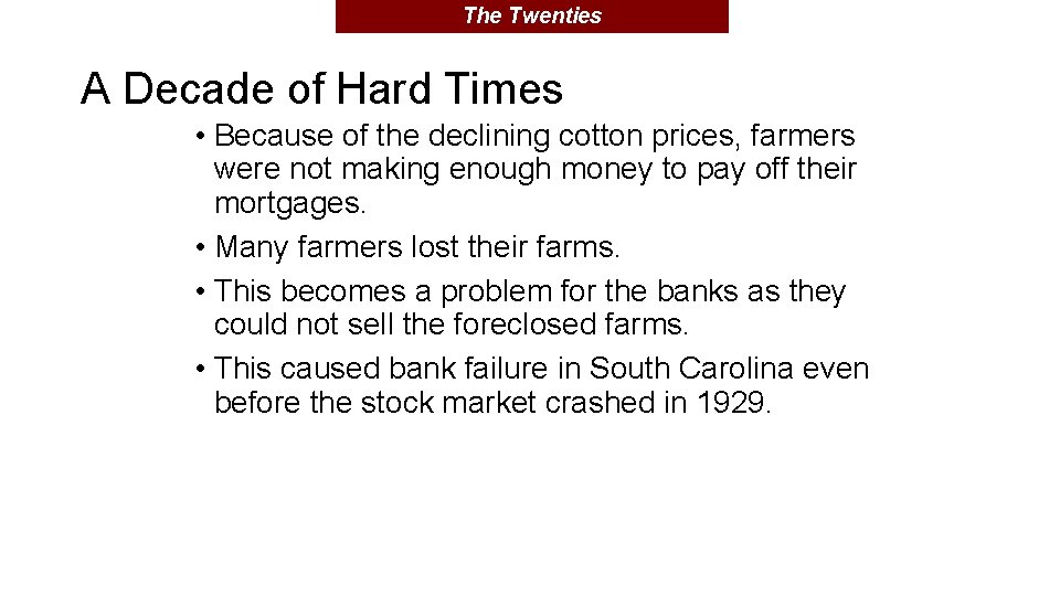 The Twenties A Decade of Hard Times • Because of the declining cotton prices,