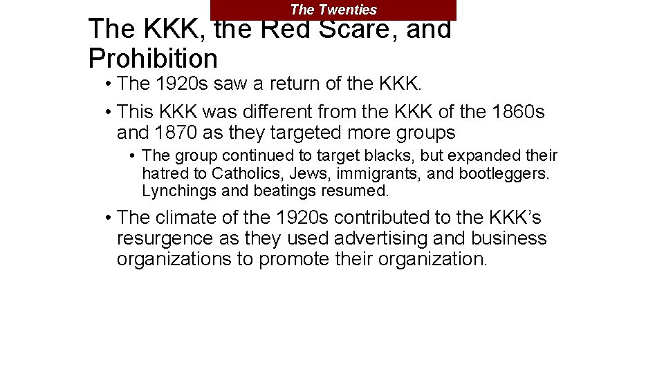 The Twenties The KKK, the Red Scare, and Prohibition • The 1920 s saw