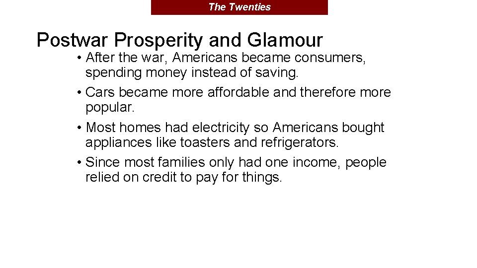 The Twenties Postwar Prosperity and Glamour • After the war, Americans became consumers, spending