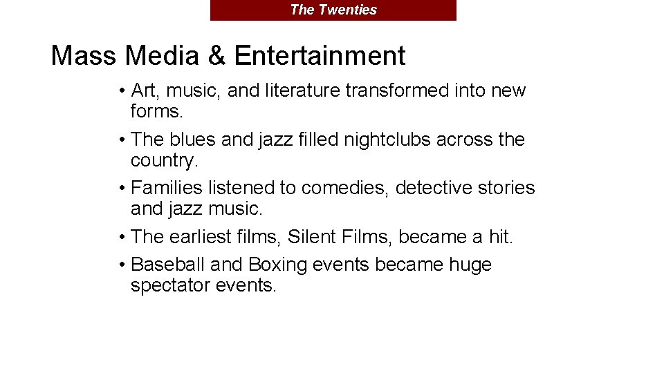 The Twenties Mass Media & Entertainment • Art, music, and literature transformed into new