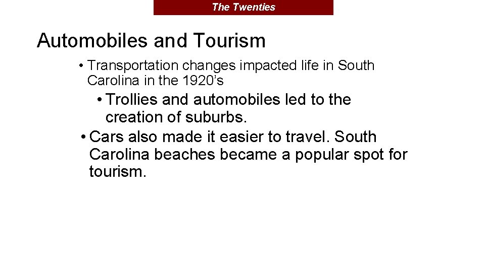 The Twenties Automobiles and Tourism • Transportation changes impacted life in South Carolina in