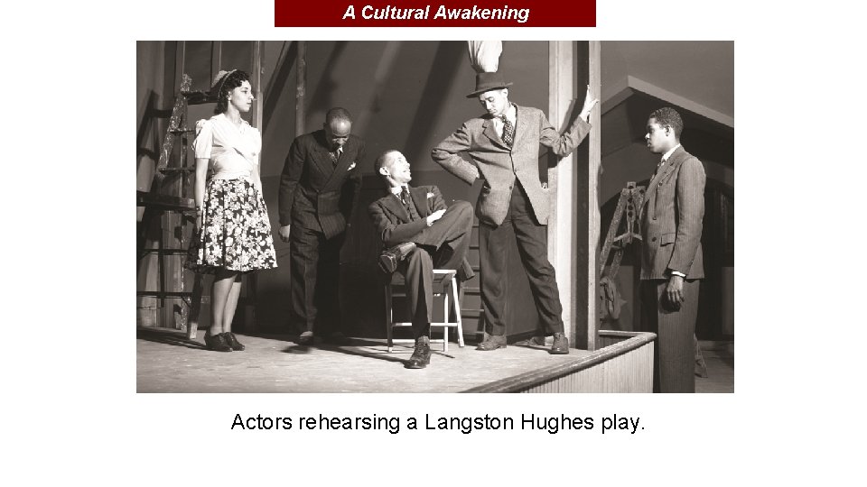 A Cultural Awakening Actors rehearsing a Langston Hughes play. 