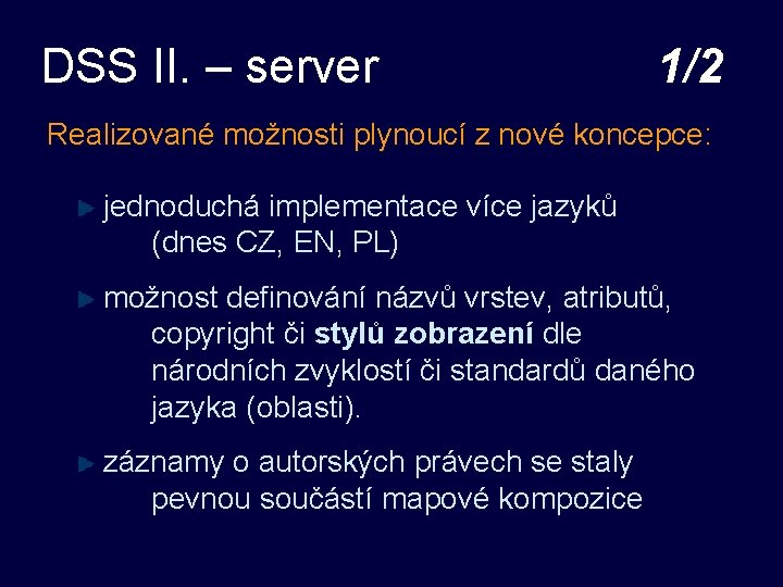 DSS II. – server 1/2 Realizované možnosti plynoucí z nové koncepce: jednoduchá implementace více