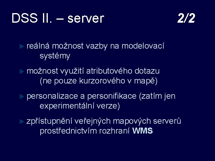 DSS II. – server 2/2 reálná možnost vazby na modelovací systémy možnost využití atributového DSS II. – server 2/2 reálná možnost vazby na modelovací systémy možnost využití atributového