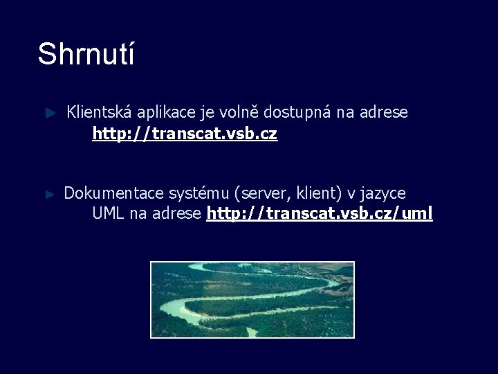 Shrnutí Klientská aplikace je volně dostupná na adrese http: //transcat. vsb. cz Dokumentace systému