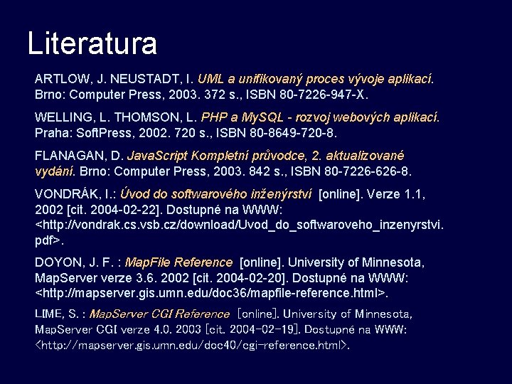 Literatura ARTLOW, J. NEUSTADT, I. UML a unifikovaný proces vývoje aplikací. Brno: Computer Press,