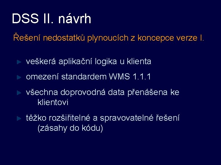 DSS II. návrh Řešení nedostatků plynoucích z koncepce verze I. veškerá aplikační logika u