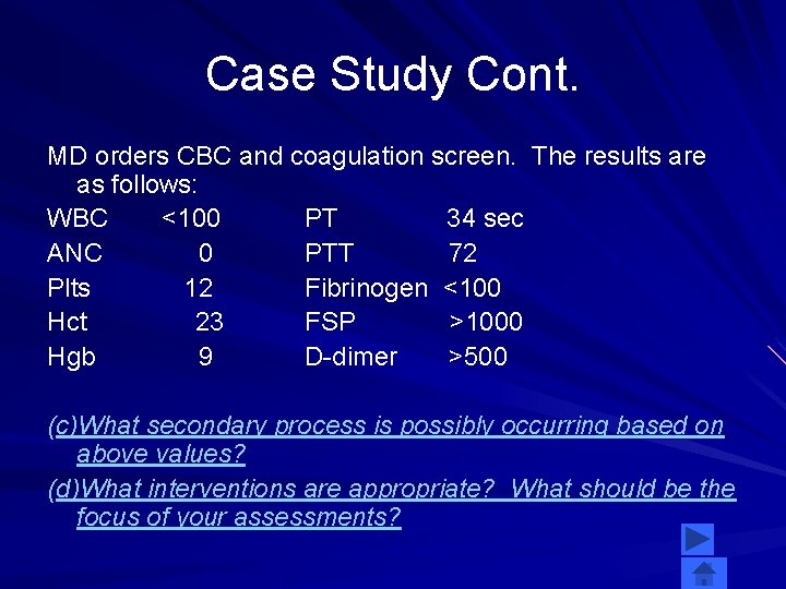 Case Study Cont. MD orders CBC and coagulation screen. The results are as follows:
