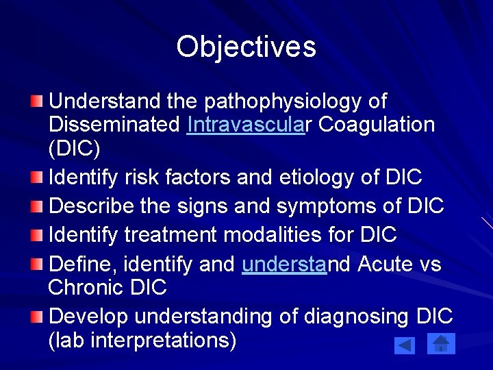 Objectives Understand the pathophysiology of Disseminated Intravascular Coagulation (DIC) Identify risk factors and etiology