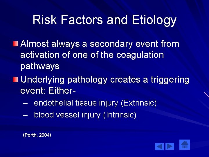 Risk Factors and Etiology Almost always a secondary event from activation of one of