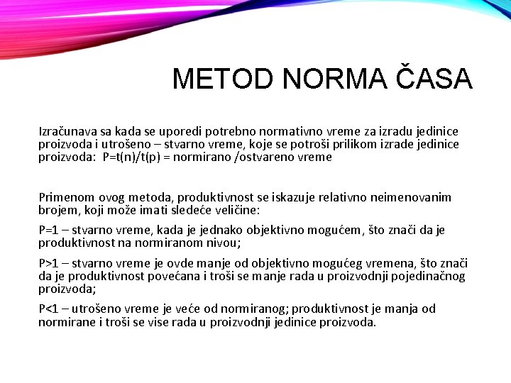 METOD NORMA ČASA Izračunava sa kada se uporedi potrebno normativno vreme za izradu jedinice