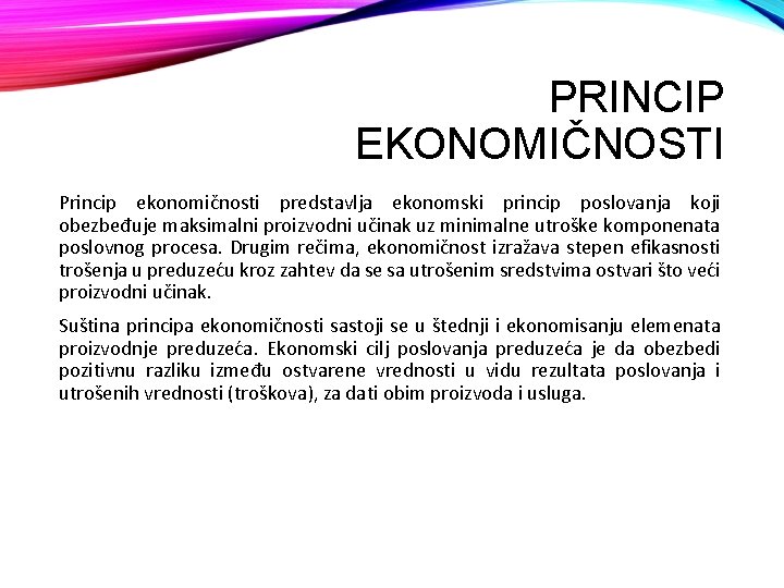 PRINCIP EKONOMIČNOSTI Princip ekonomičnosti predstavlja ekonomski princip poslovanja koji obezbeđuje maksimalni proizvodni učinak uz