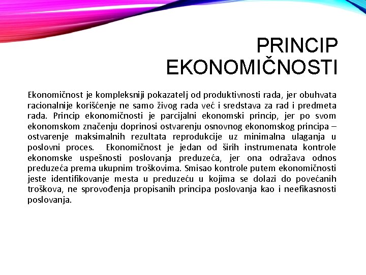 PRINCIP EKONOMIČNOSTI Ekonomičnost je kompleksniji pokazatelj od produktivnosti rada, jer obuhvata racionalnije korišćenje ne