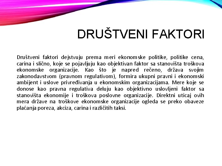 DRUŠTVENI FAKTORI Društveni faktori dejstvuju prema meri ekonomske politike, politike cena, carina i slično,