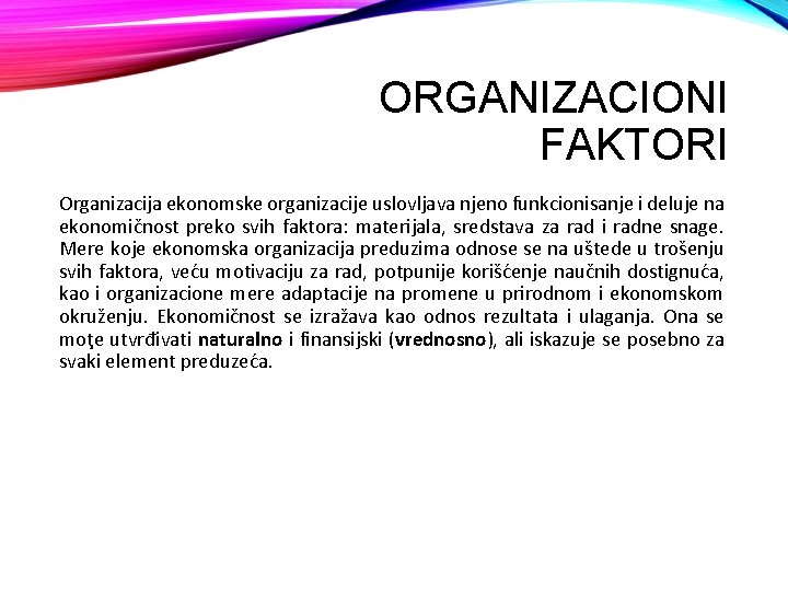 ORGANIZACIONI FAKTORI Organizacija ekonomske organizacije uslovljava njeno funkcionisanje i deluje na ekonomičnost preko svih