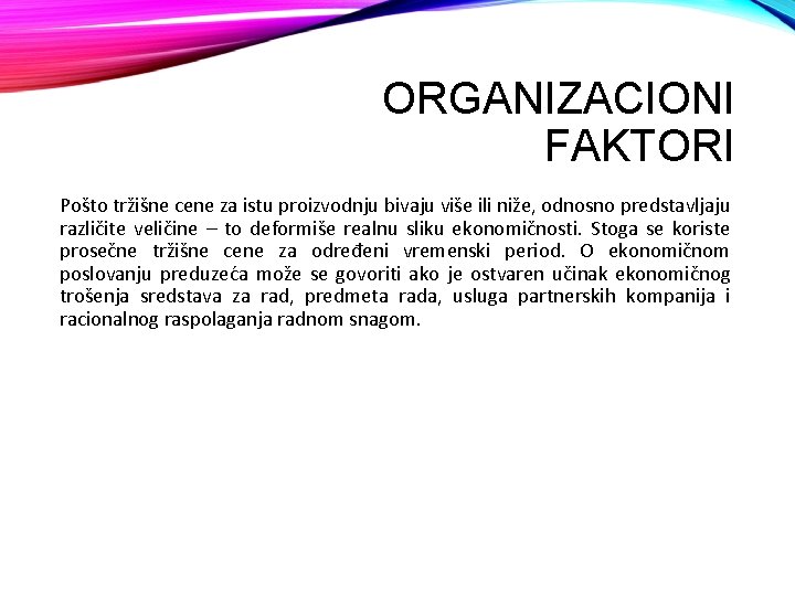 ORGANIZACIONI FAKTORI Pošto tržišne cene za istu proizvodnju bivaju više ili niže, odnosno predstavljaju