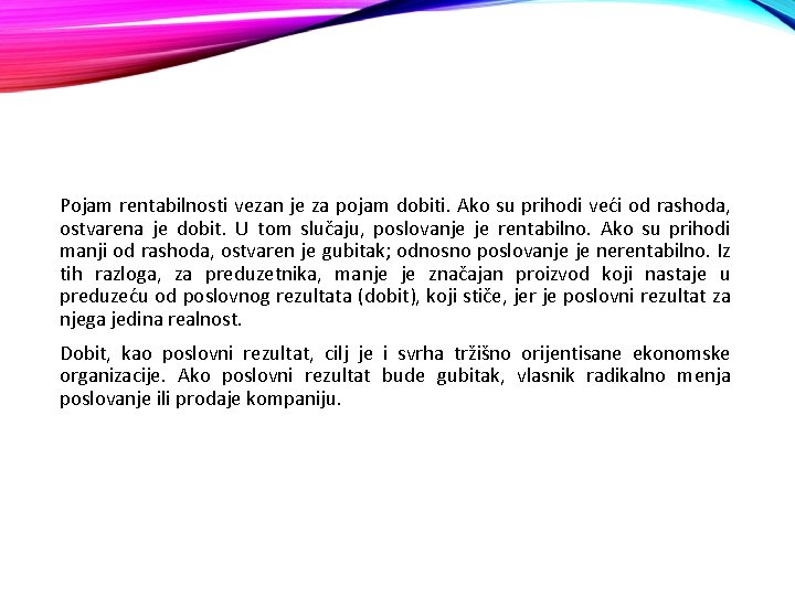 Pojam rentabilnosti vezan je za pojam dobiti. Ako su prihodi veći od rashoda, ostvarena